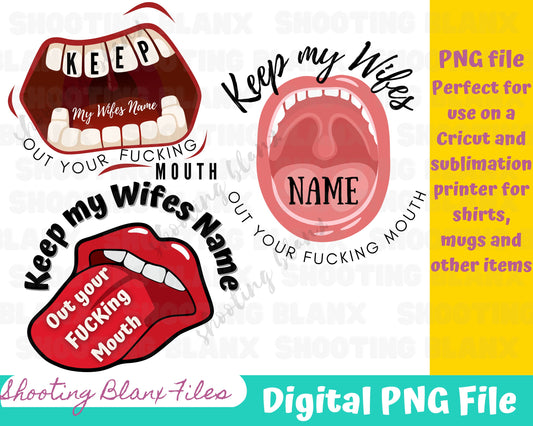 Keep My Wife's Name Out Your F____ Mouth - PNG file for Sublimation Only 3 different designs this listing comes with all 3