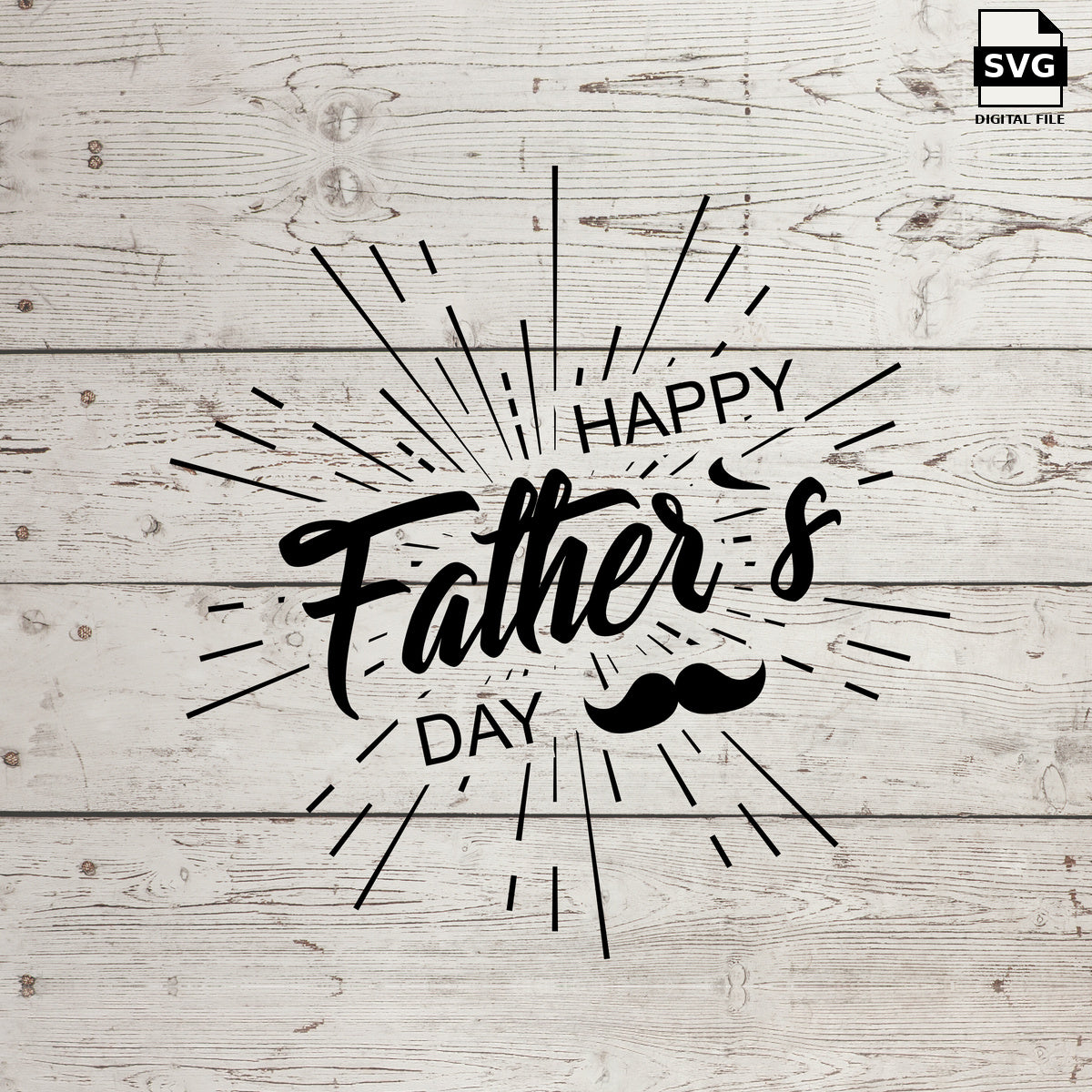 Happy Father's Day SVG with a mustache and radiating lines on whitewashed wood, labeled SVG digital file.
