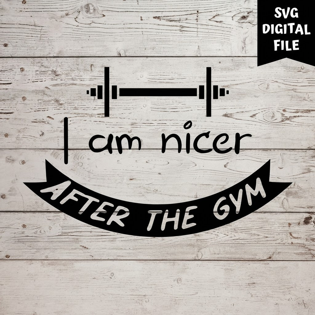 I Am Nicer After the Gym SVG design on a whitewashed wood background. SVG digital file preview.