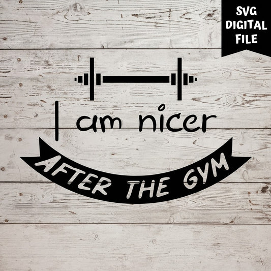 I Am Nicer After the Gym SVG design on a whitewashed wood background. SVG digital file preview.