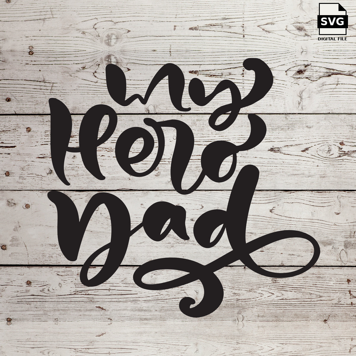 My Hero Dad SVG lettering with decorative flourishes on whitewashed wood. SVG digital file preview.