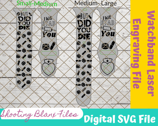 Nurse Watch band, But did you die, I will Stab You Watchband File, SVG, watch Band Design, Laser Engraved, Laser Ready File, Glowforge Ready